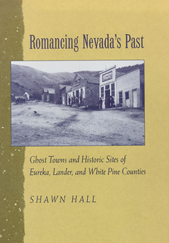 Paperback Romancing Nevada's Past: Ghost Towns and Historic Sites of Eureka, Lander, and White Pine Counties Book