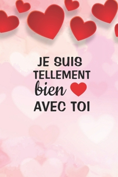 Paperback Je suis tellement bien avec toi: Carnet de Notes Saint Valentin, Journal Intime, ou Planificateur, cadeau d'amour, Anniversaire pour femme ou homme, C [French] Book