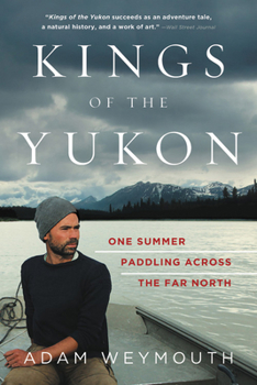 Paperback Kings of the Yukon: One Summer Paddling Across the Far North Book