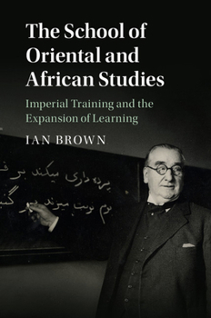 Hardcover The School of Oriental and African Studies: Imperial Training and the Expansion of Learning Book