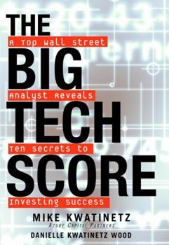 Hardcover The Big Tech Score: A Top Wall Street Analyst Reveals Ten Secrets to Investing Success Book