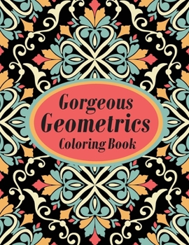 Paperback Gorgeous Geometrics Coloring Book: Geometric Shapes and Patterns Coloring Book Designs to help release your creative side Book