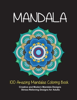 Paperback 100 Amazing Mandalas Coloring Book: Creative and Modern Mandala Designs, Stress-Relieving Designs for Adults Book