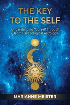 Paperback The Key to the Self: Understanding Yourself Through Depth Psychological Astrology Book