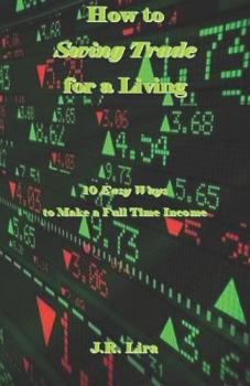 Paperback How to Swing Trade for a Living: 10 Easy Ways to Make a Full Time Income Book