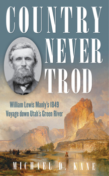 Hardcover Country Never Trod: William Lewis Manly's 1849 Voyage Down Utah's Green River Book