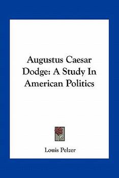 Augustus Caesar Dodge: A Study in American Politics