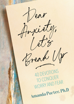 Hardcover Dear Anxiety, Let's Break Up: 40 Devotions to Conquer Worry and Fear Book