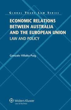 Hardcover Economic Relations Between Australia and the European Union: Law and Policy Book