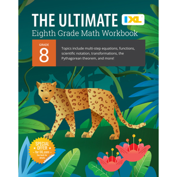 Paperback IXL Ultimate Grade 8 Math Workbook: Algebra Prep, Geometry, Multi-Step Equations, Functions, Scientific Notation, Transformations, and the Pythagorean Book