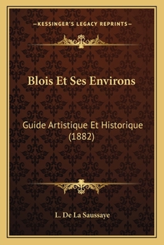 Paperback Blois Et Ses Environs: Guide Artistique Et Historique (1882) [French] Book