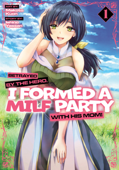Paperback Betrayed by the Hero, I Formed a Milf Party with His Mom! (Manga) Vol. 1 Book