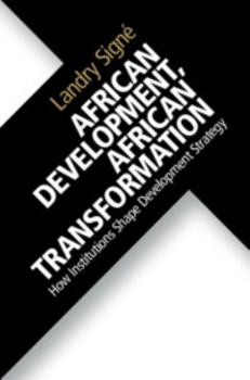 Paperback African Development, African Transformation: How Institutions Shape Development Strategy Book