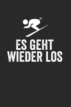 Es Geht Wieder Los: Notebook Notizbuch Punktraster Dotgrid Gepunktet A5 I Tagebuch I Skifahrer I Skifahren I Schifahrer I Skiing I Berge I Apres Ski I Alpen I Berg Liebe (German Edition)