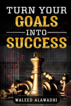 Paperback Turn Your Goals Into Success: For Beginner - Best Tips to Make Your Goals Turn Into Success Book