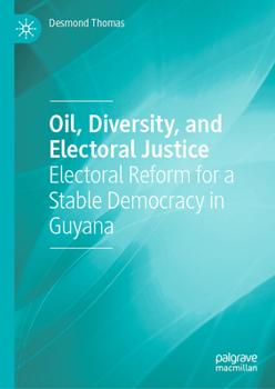 Oil, Diversity and Electoral Justice: Electoral Reform for a Stable Democracy in Guyana
