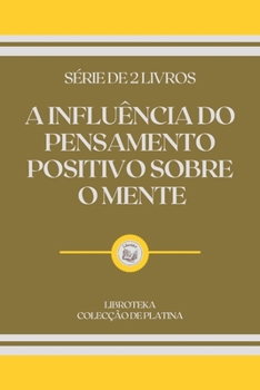 Paperback A Influ?ncia Do Pensamento Positivo Sobre O Mente: s?rie de 2 livros [Portuguese] Book