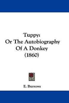 Hardcover Tuppy: Or The Autobiography Of A Donkey (1860) Book