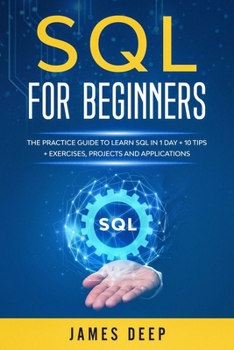 Paperback SQL for Beginners: The Practice Guide to Learn SQL in 1 Day + 10 Tips + Exercises, Projects, and Applications Book
