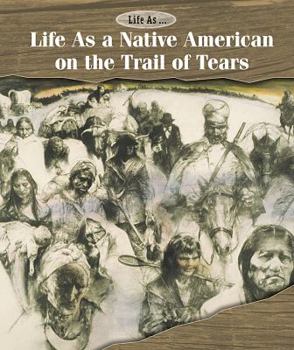 Life as a Native American on the Trail of Tears - Book  of the Life As . . .