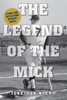 Paperback The Legend of the Mick: Stories and Reflections on Mickey Mantle Book