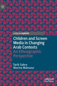 Hardcover Children and Screen Media in Changing Arab Contexts: An Ethnographic Perspective Book