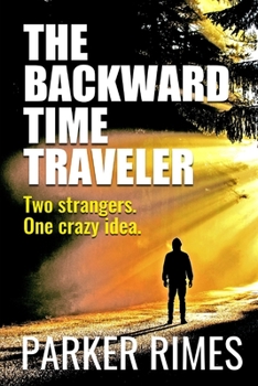 Paperback The Backward Time Traveler: Two strangers. One crazy idea. Book