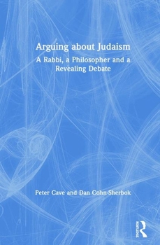 Hardcover Arguing about Judaism: A Rabbi, a Philosopher and a Revealing Debate Book
