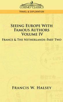 Paperback Seeing Europe with Famous Authors: Volume IV - France and the Netherlands-Part Two Book