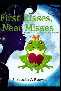 First Kisses, Near Misses: Short Stories from the Magical World of Cindy Eller - Book  of the Cindy Eller