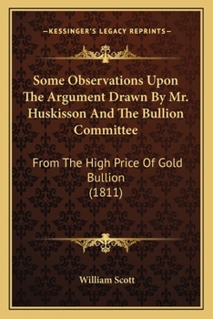 Some Observations Upon The Argument Drawn By Mr. Huskisson And The Bullion Committee: From The High Price Of Gold Bullion