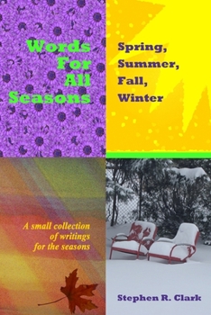 Paperback Words for All Seasons: Spring, Summer, Fall, Winter: A small collection of writings for the seasons Book
