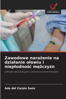 Paperback Zawodowe narażenie na dzialanie olowiu i nieplodnośc mężczyzn [Polish] Book