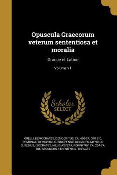 Paperback Opuscula Graecorum Veterum Sententiosa Et Moralia: Graece Et Latine; Volumen 1 [Latin] Book