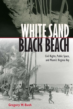 Hardcover White Sand Black Beach: Civil Rights, Public Space, and Miami's Virginia Key Book