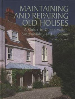 Hardcover Maintaining and Repairing Old Houses: A Guide to Conservation, Sustainability and Economy Book