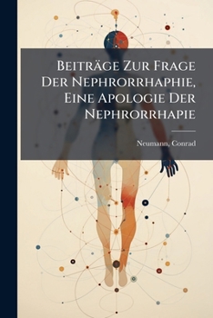 Paperback Beiträge Zur Frage Der Nephrorrhaphie, Eine Apologie Der Nephrorrhapie [German] Book