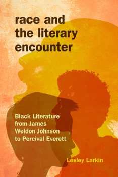 Paperback Race and the Literary Encounter: Black Literature from James Weldon Johnson to Percival Everett Book
