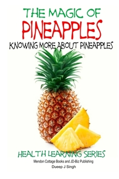 Paperback The Magic of Pineapples - Knowing More About Pineapples Book