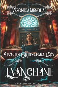 Un buen partido para lady Evangeline: Serie Disolutos sin Corazón 2 - Book #2 of the Disolutos sin corazón