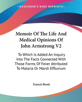 Paperback Memoir Of The Life And Medical Opinions Of John Armstrong V2: To Which Is Added An Inquiry Into The Facts Connected With Those Forms Of Fever Attribut Book