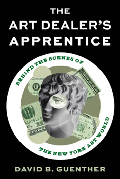 Hardcover The Art Dealer's Apprentice: Behind the Scenes of the New York Art World Book