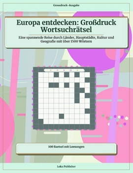 Europa entdecken: Großdruck Wortsuchrätsel: Eine spannende Reise durch Länder, Hauptstädte, Kultur und Geografie mit über 1500 Wörtern (German Edition)