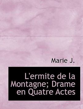 Paperback L'Ermite de La Montagne; Drame En Quatre Actes Book