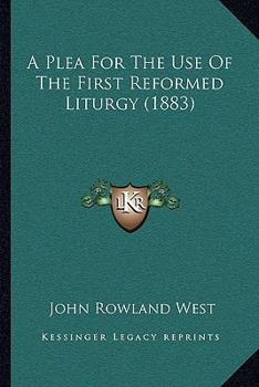 A Plea for the Use of the First Reformed Liturgy