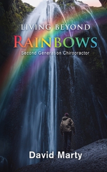 Paperback Living Beyond Rainbows: Second Generation Chiropractor Book