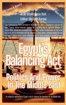 Egypt's Balancing Act: Politics And Power In The Middle East (Essays, Reports and Analyses)