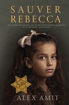 Sauver Rebecca: Un roman historique sur la Seconde Guerre mondiale et la dévotion maternelle (French Edition)