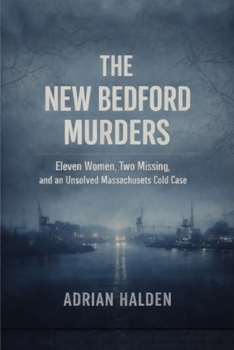 Paperback The New Bedford Murders: Eleven Women, Two Missing, and an Unsolved Massachusetts Cold Case Book
