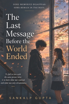 The Last Message Before the World Ended: A Novel About Memory, Timing, and the Things Love Refuses to Forget